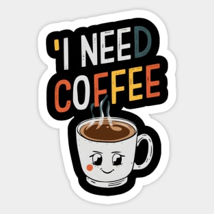 I need coffee Sticker